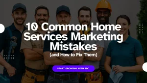 10 Common Home Services Marketing Mistakes (and How to Fix Them)